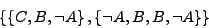\begin{displaymath}\left\{\left\{C,B,\neg A\right\},\left\{\neg A,B,B,\neg A\right\}\right\}\end{displaymath}